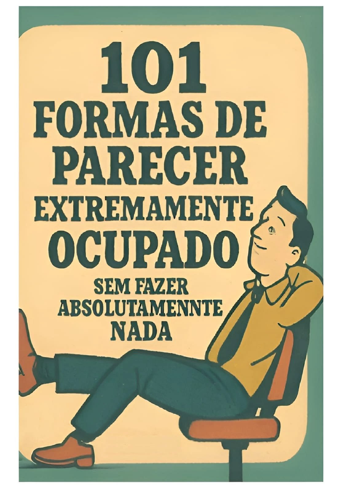 101 Formas de Parecer Extremamente Ocupado sem Fazer Nada